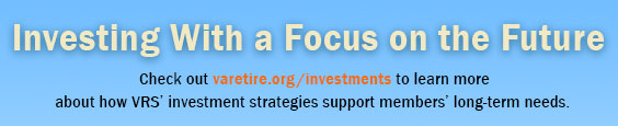 Check out varetire.org/investments to learn more about how VRS' investment strategies support members' long-term needs.