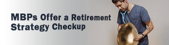 An image of a man wearing scrubs listening to a very large golden egg with a stethoscope. To the left of the man is text which reads MBPs offer a retirement strategy checkup.