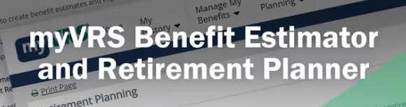 Text which reads my VRS Benefit Estimator and Retirement Planner is superimposed over an image of the my VRS website.